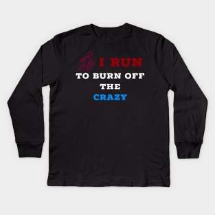 I run to burn off the crazy Kids Long Sleeve T-Shirt